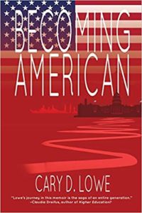 Book cover to Becoming American by Cary Lowe. Cover is red, fading to American flag over image of US Capitol. Undernearth is author's name and endorsement of book.